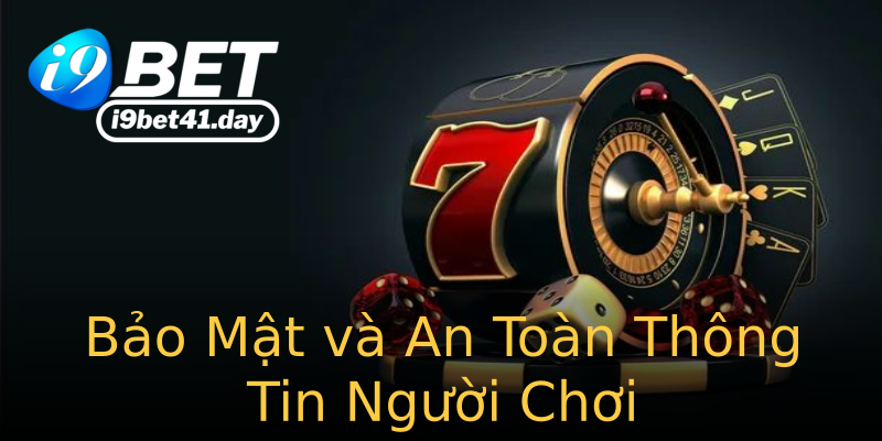 Bảo Mật và An Toàn Thông Tin Người Chơi Bảo Mật và An Toàn Thông Tin Người Chơi