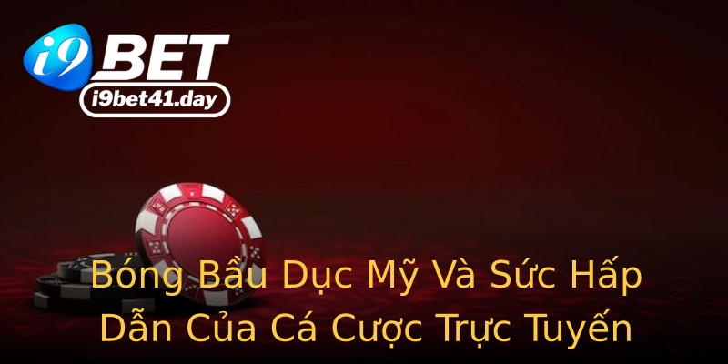 Bóng Bầu Dục Mỹ Và Sức Hấp Dẫn Của Cá Cược Trực Tuyến Bóng Bầu Dục Mỹ Và Sức Hấp Dẫn Của Cá Cược Trực Tuyến