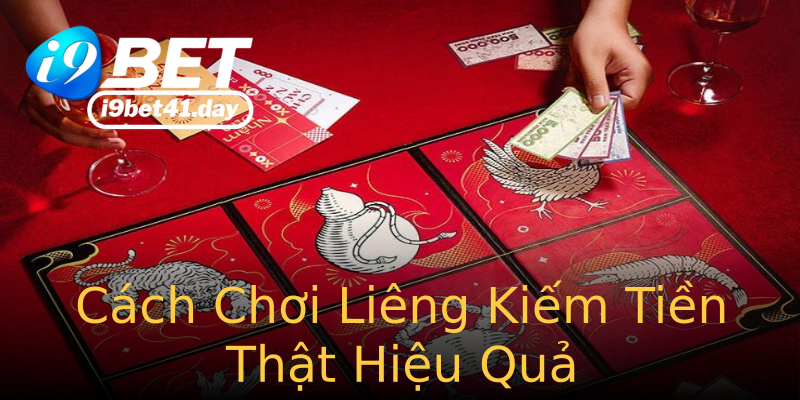 Cách Chơi Liêng Kiếm Tiền Thật Hiệu Quả Cách Chơi Liêng Kiếm Tiền Thật Hiệu Quả
