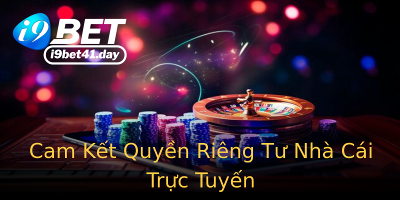 Cam Kết Quyền Riêng Tư Nhà Cái Trực Tuyến Cam Kết Quyền Riêng Tư Nhà Cái Trực Tuyến