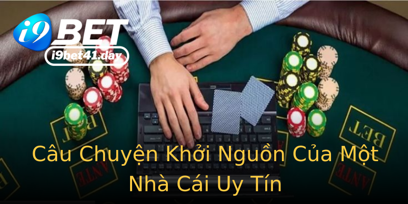 Câu Chuyện Khởi Nguồn Của Một Nhà Cái Uy Tín Câu Chuyện Khởi Nguồn Của Một Nhà Cái Uy Tín