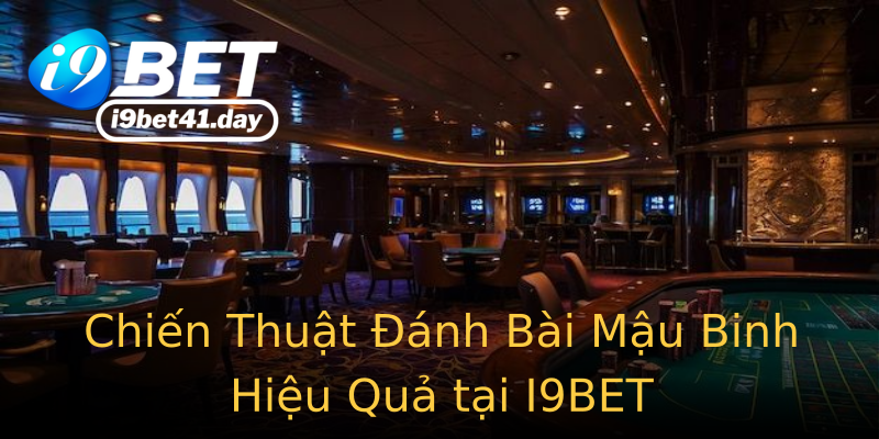 Chiến Thuật Đánh Bài Mậu Binh Hiệu Quả tại I9BET Chiến Thuật Đánh Bài Mậu Binh Hiệu Quả tại I9BET