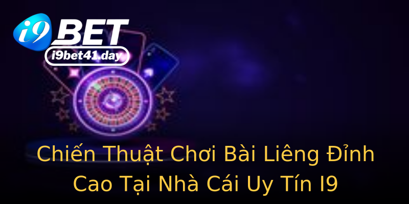 Chiến Thuật Chơi Bài Liêng Đỉnh Cao Tại Nhà Cái Uy Tín I9 Chiến Thuật Chơi Bài Liêng Đỉnh Cao Tại Nhà Cái Uy Tín I9