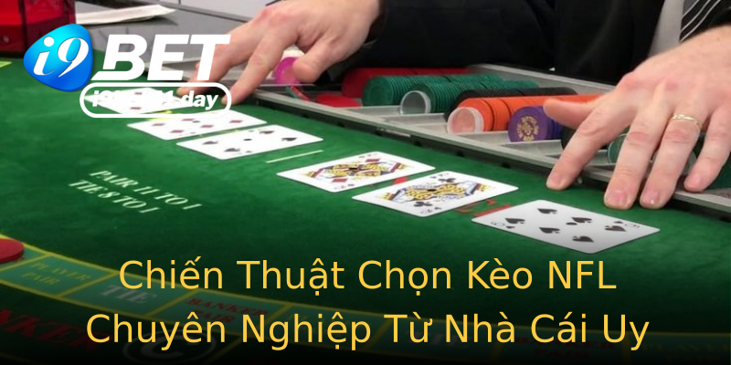 Chiến Thuật Chọn Kèo NFL Chuyên Nghiệp Từ Nhà Cái Uy Tín Chiến Thuật Chọn Kèo NFL Chuyên Nghiệp Từ Nhà Cái Uy Tín
