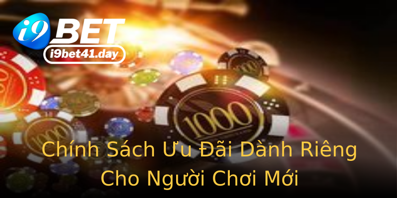 Chính Sách Ưu Đãi Dành Riêng Cho Người Chơi Mới Chính Sách Ưu Đãi Dành Riêng Cho Người Chơi Mới