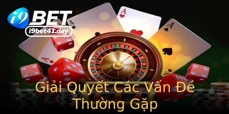 Giải Quyết Các Vấn Đề Thường Gặp Giải Quyết Các Vấn Đề Thường Gặp