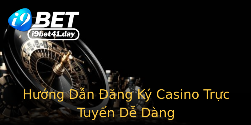 Hướng Dẫn Đăng Ký Casino Trực Tuyến Dễ Dàng Hướng Dẫn Đăng Ký Casino Trực Tuyến Dễ Dàng
