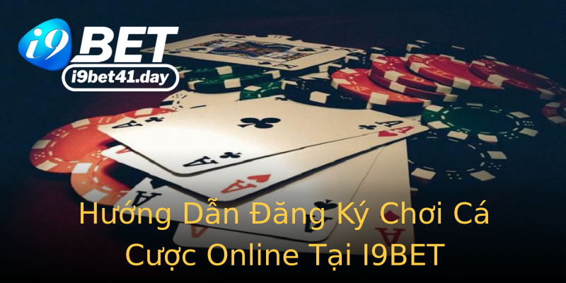 Hướng Dẫn Đăng Ký Chơi Cá Cược Online Tại I9BET Hướng Dẫn Đăng Ký Chơi Cá Cược Online Tại I9BET
