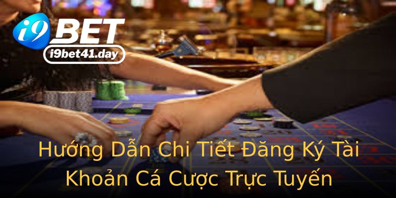 Hướng Dẫn Chi Tiết Đăng Ký Tài Khoản Cá Cược Trực Tuyến Hướng Dẫn Chi Tiết Đăng Ký Tài Khoản Cá Cược Trực Tuyến
