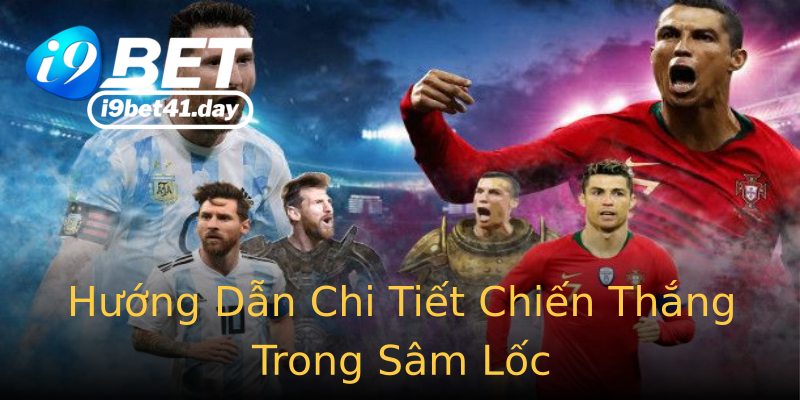 Hướng Dẫn Chi Tiết Chiến Thắng Trong Sâm Lốc Hướng Dẫn Chi Tiết Chiến Thắng Trong Sâm Lốc