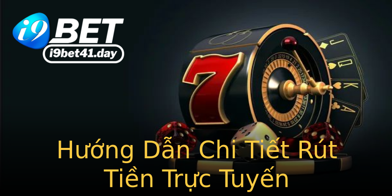 Hướng Dẫn Chi Tiết Rút Tiền Trực Tuyến Hướng Dẫn Chi Tiết Rút Tiền Trực Tuyến