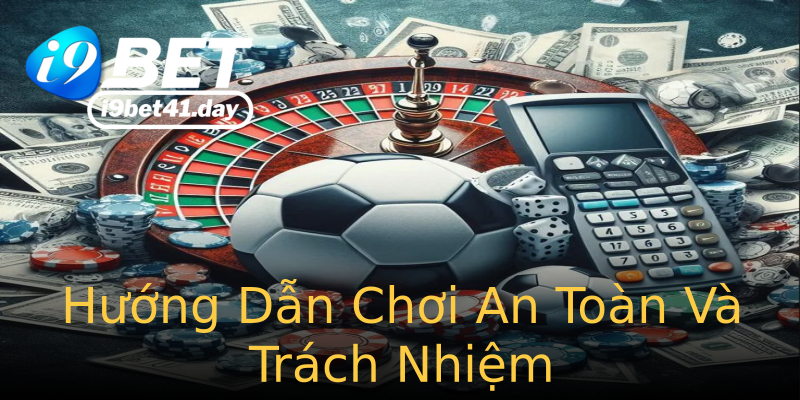 Hướng Dẫn Chơi An Toàn Và Trách Nhiệm Hướng Dẫn Chơi An Toàn Và Trách Nhiệm