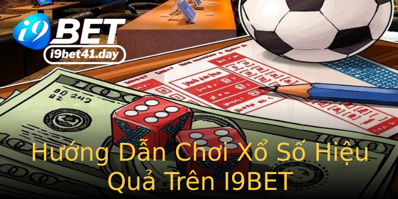 Hướng Dẫn Chơi Xổ Số Hiệu Quả Trên I9BET Hướng Dẫn Chơi Xổ Số Hiệu Quả Trên I9BET