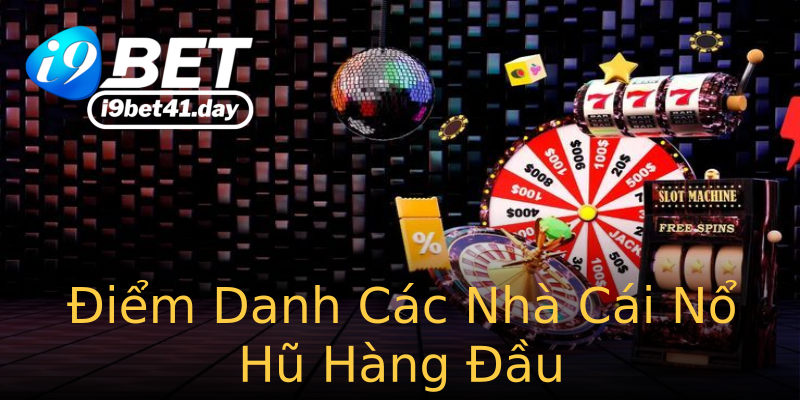 Điểm Danh Các Nhà Cái Nổ Hũ Hàng Đầu Điểm Danh Các Nhà Cái Nổ Hũ Hàng Đầu