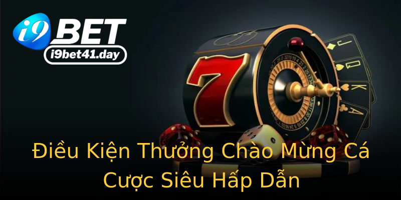 Điều Kiện Thưởng Chào Mừng Cá Cược Siêu Hấp Dẫn Điều Kiện Thưởng Chào Mừng Cá Cược Siêu Hấp Dẫn