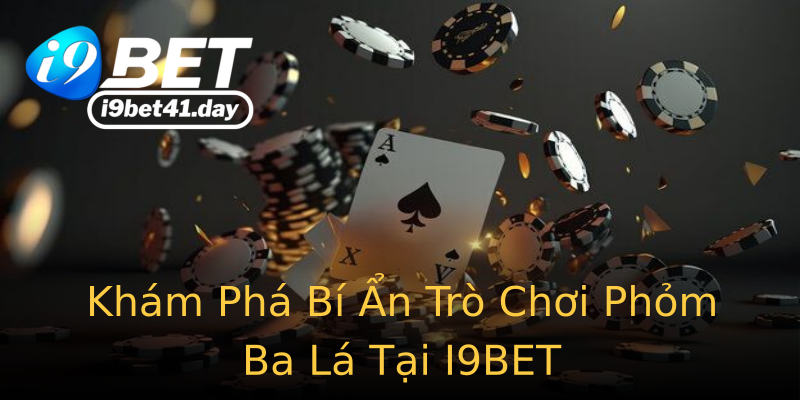 Khám Phá Bí Ẩn Trò Chơi Phỏm Ba Lá Tại I9BET Khám Phá Bí Ẩn Trò Chơi Phỏm Ba Lá Tại I9BET