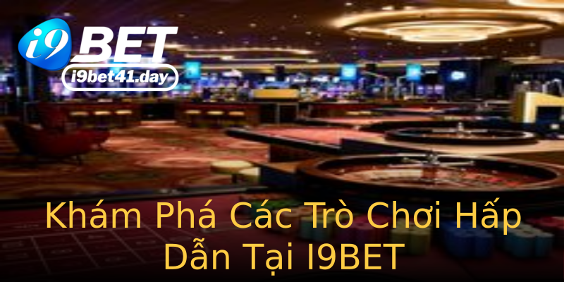 Khám Phá Các Trò Chơi Hấp Dẫn Tại I9BET Khám Phá Các Trò Chơi Hấp Dẫn Tại I9BET