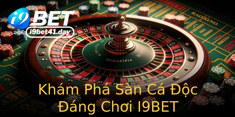 Khám Phá Sàn Cá Độc Đáng Chơi I9BET Khám Phá Sàn Cá Độc Đáng Chơi I9BET