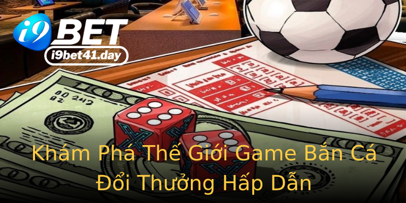 Khám Phá Thế Giới Game Bắn Cá Đổi Thưởng Hấp Dẫn Khám Phá Thế Giới Game Bắn Cá Đổi Thưởng Hấp Dẫn
