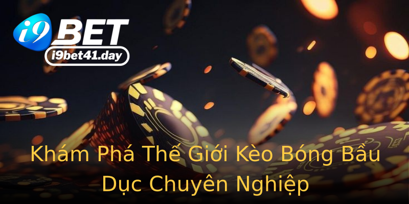 Khám Phá Thế Giới Kèo Bóng Bầu Dục Chuyên Nghiệp Khám Phá Thế Giới Kèo Bóng Bầu Dục Chuyên Nghiệp