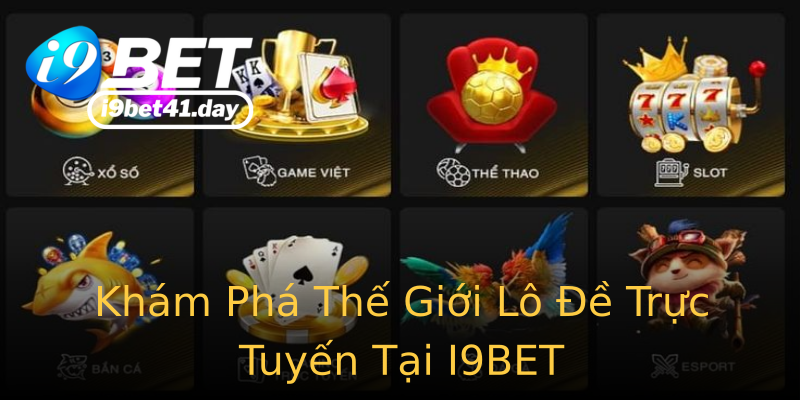 Khám Phá Thế Giới Lô Đề Trực Tuyến Tại I9BET Khám Phá Thế Giới Lô Đề Trực Tuyến Tại I9BET