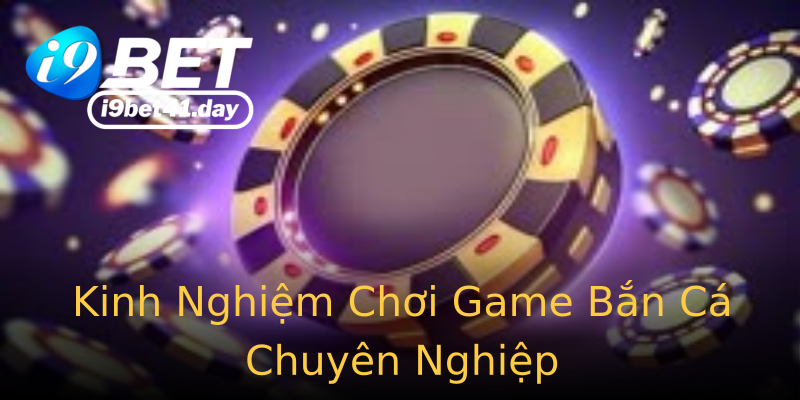 Kinh Nghiệm Chơi Game Bắn Cá Chuyên Nghiệp Kinh Nghiệm Chơi Game Bắn Cá Chuyên Nghiệp