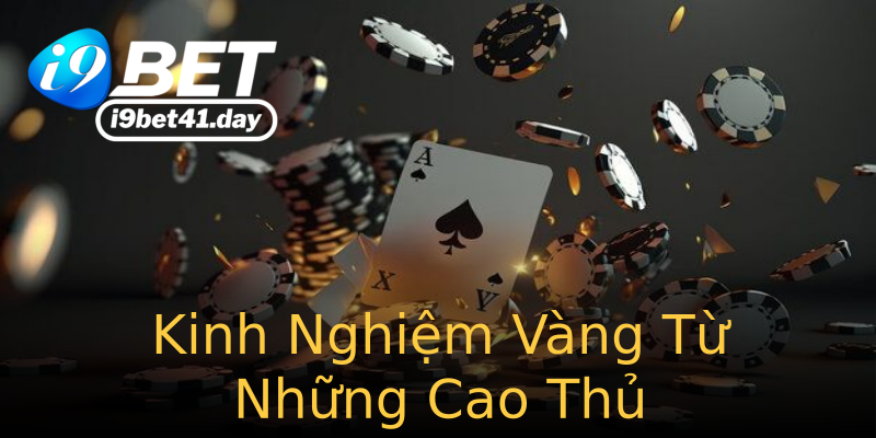 Kinh Nghiệm Vàng Từ Những Cao Thủ Kinh Nghiệm Vàng Từ Những Cao Thủ