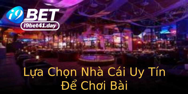 Lựa Chọn Nhà Cái Uy Tín Để Chơi Bài Lựa Chọn Nhà Cái Uy Tín Để Chơi Bài