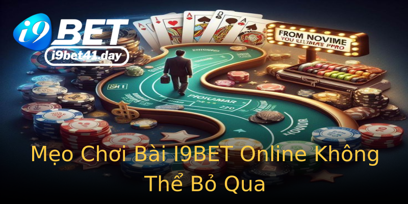 Mẹo Chơi Bài I9BET Online Không Thể Bỏ Qua Mẹo Chơi Bài I9BET Online Không Thể Bỏ Qua