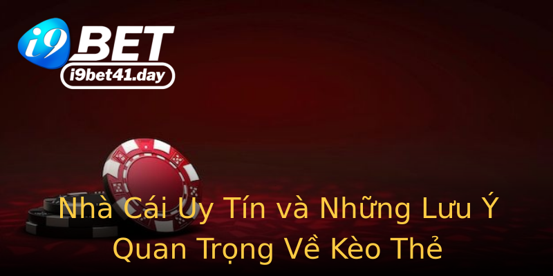 Nhà Cái Uy Tín và Những Lưu Ý Quan Trọng Về Kèo Thẻ Nhà Cái Uy Tín và Những Lưu Ý Quan Trọng Về Kèo Thẻ