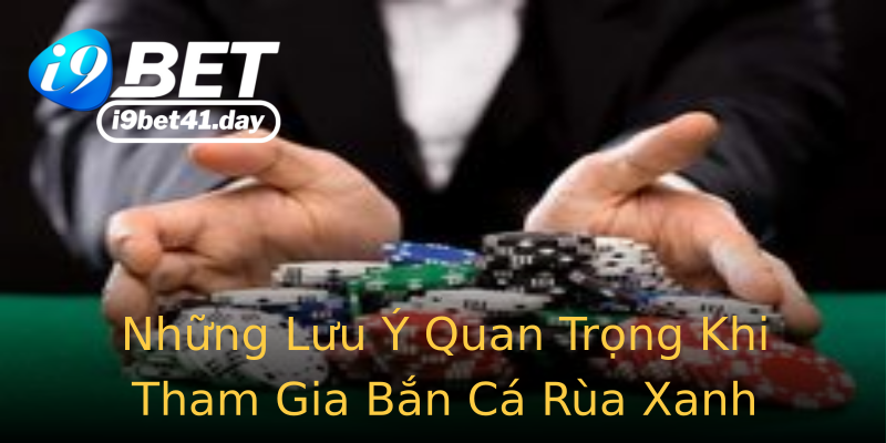 Những Lưu Ý Quan Trọng Khi Tham Gia Bắn Cá Rùa Xanh Những Lưu Ý Quan Trọng Khi Tham Gia Bắn Cá Rùa Xanh