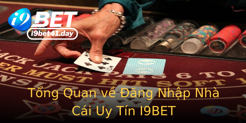 Tổng Quan về Đăng Nhập Nhà Cái Uy Tín I9BET Tổng Quan về Đăng Nhập Nhà Cái Uy Tín I9BET