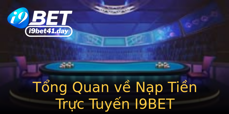 Tổng Quan về Nạp Tiền Trực Tuyến I9BET Tổng Quan về Nạp Tiền Trực Tuyến I9BET