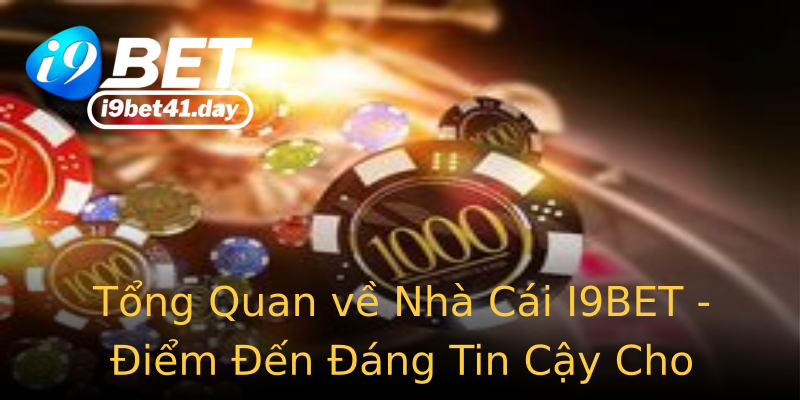 Tổng Quan về Nhà Cái I9BET - Điểm Đến Đáng Tin Cậy Cho Cược Thủ Tổng Quan về Nhà Cái I9BET - Điểm Đến Đáng Tin Cậy Cho Cược Thủ