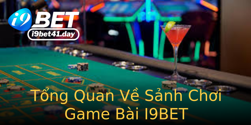 Tổng Quan Về Sảnh Chơi Game Bài I9BET Tổng Quan Về Sảnh Chơi Game Bài I9BET