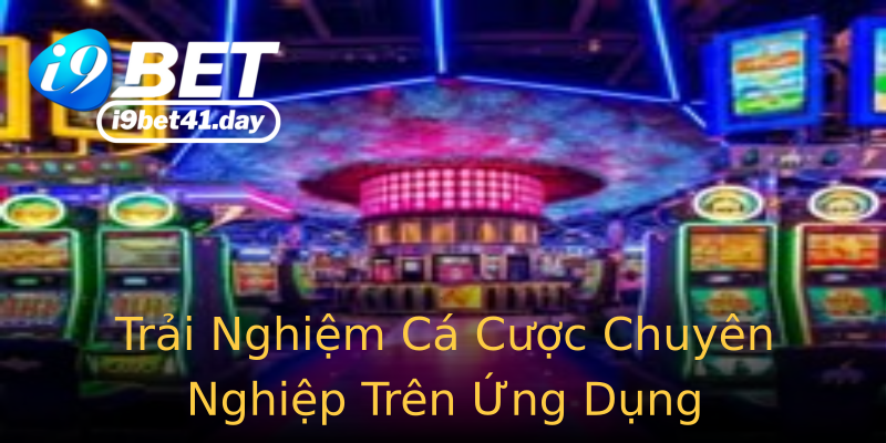 Trải Nghiệm Cá Cược Chuyên Nghiệp Trên Ứng Dụng Trải Nghiệm Cá Cược Chuyên Nghiệp Trên Ứng Dụng