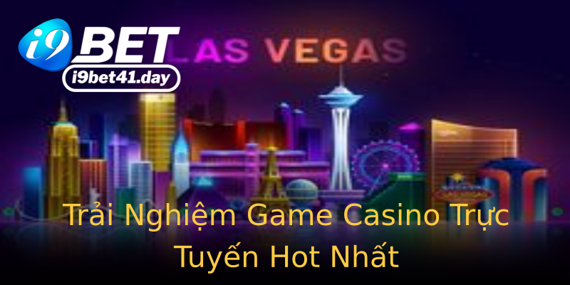 Trải Nghiệm Game Casino Trực Tuyến Hot Nhất Trải Nghiệm Game Casino Trực Tuyến Hot Nhất